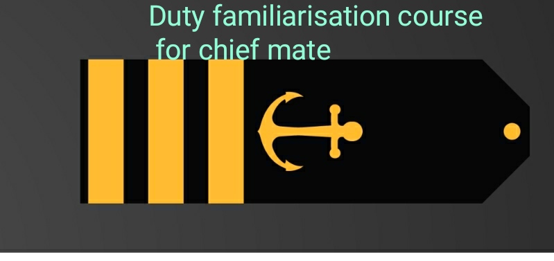 Duty familiarisation course for chief mate